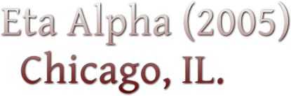 Eta Alpha (2005)
  Chicago, IL.